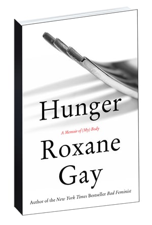 Roxane Gay, Roxane Gay Hunger, Roxane Gay Bad Feminist, Roxane Gay memoir, writers of color,