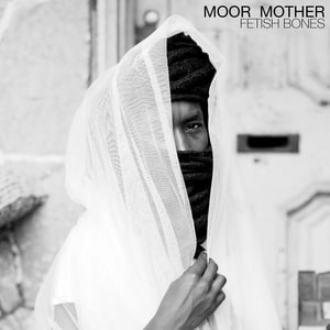 Moor Mother, 'Fetish Bones'