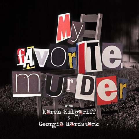 Georgia Hardstark, Karen Kilgariff, My Favorite Murder