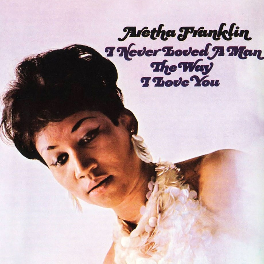 Aretha Franklin, 'I Never Loved a Man the Way I Love You'