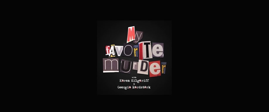 'My Favorite Murder'