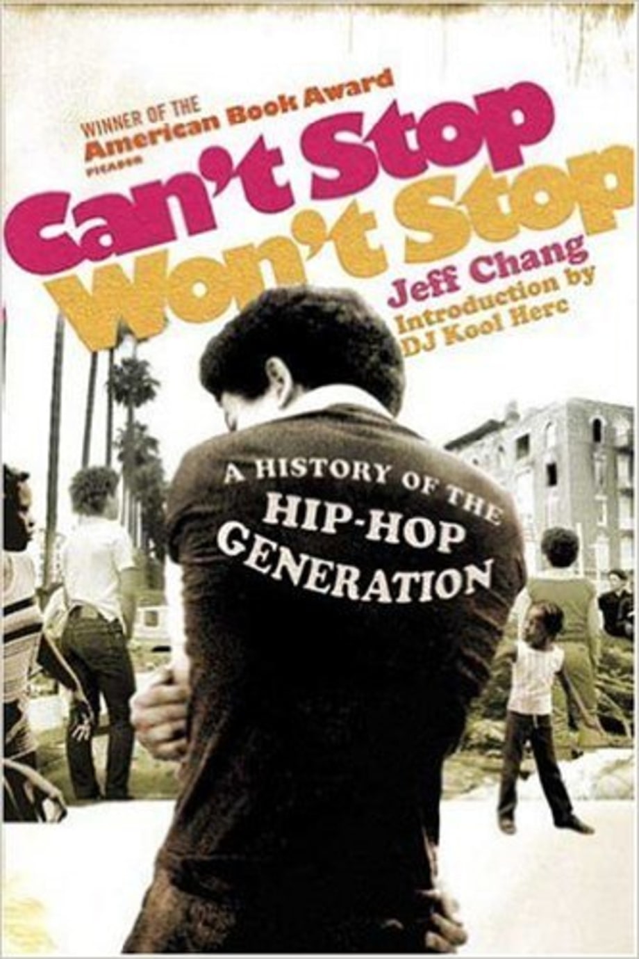 For the Guy Who Loves Summer Jams: Can’t Stop Won’t Stop: A History of the Hip-Hop Generation by Jeff Chang