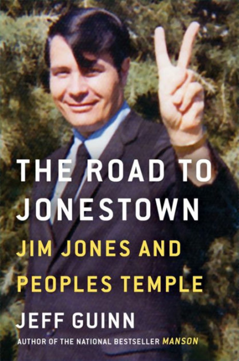 The Road to Jonestown: Jim Jones and Peoples Temple, Jeff Guinn (Simon & Schuster)