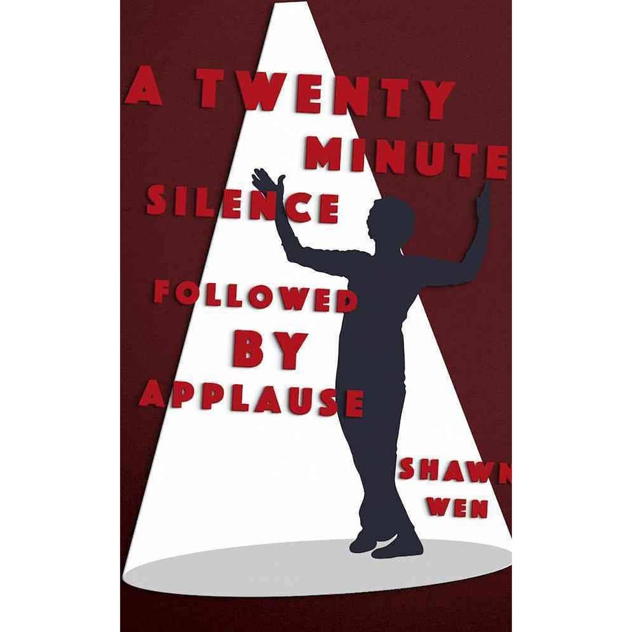 A Twenty Minute Silence Followed by Applause, Shawn Wen (Sarabande)