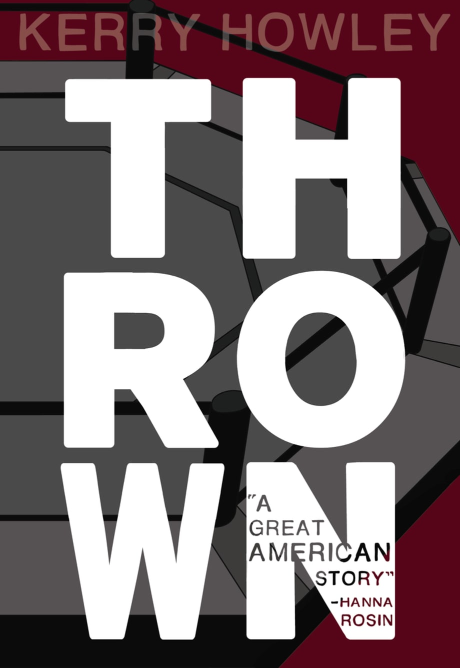 For the Guy Who Swings for the Fences: Thrown by Kerry Howley