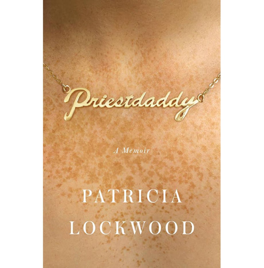 Priestdaddy: A Memoir, Patricia Lockwood (Riverhead)