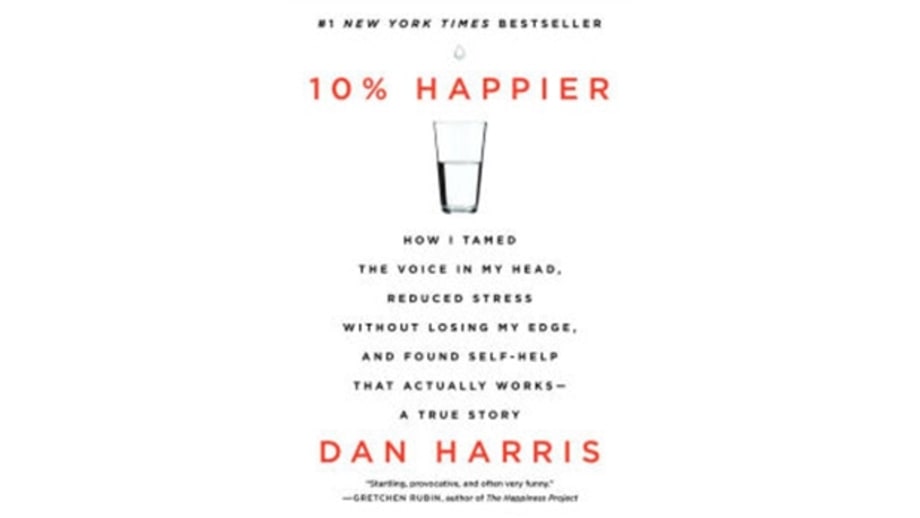 10% Happier: How I Tamed the Voice in My Head, Reduced Stress Without Losing My Edge, and Found Self-Help That Actually Works, Dan Harris