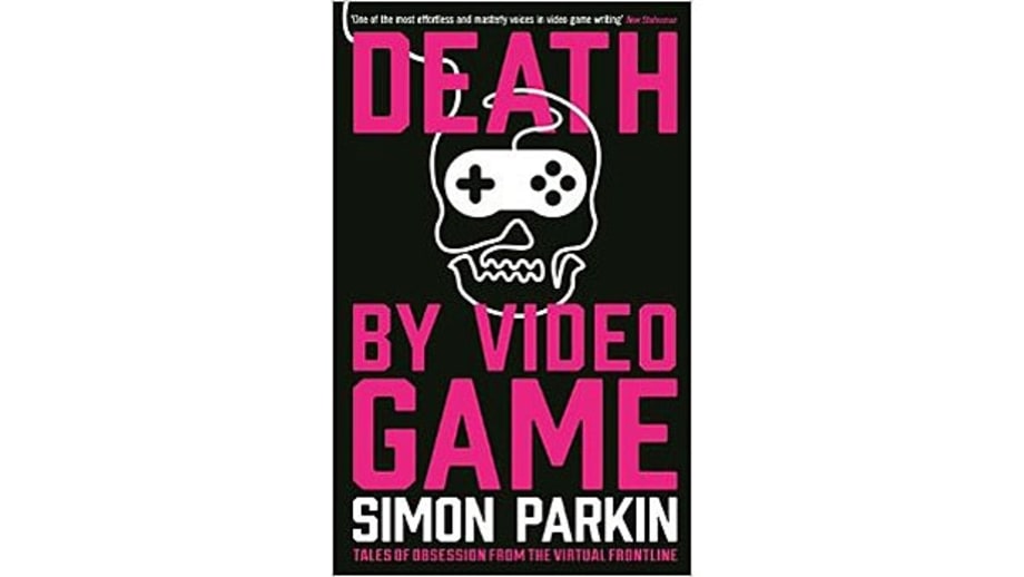 Death By Video Game: Tales of Obsession from the Virtual Frontline, Simon Parkin