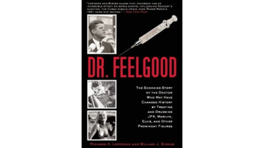 Dr. Feelgood: The Shocking Story of the Doctor Who May Have Changed History by Treating and Drugging JFK, Marilyn, Elvis, and Other Prominent Figures, Robert A. Lertzman and William J. Brines