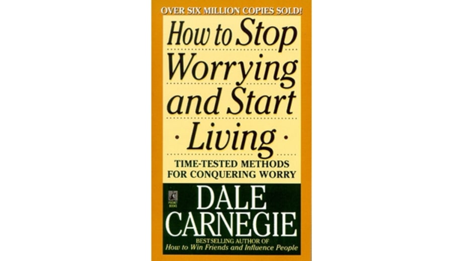 How to Stop Worrying and Start Living: Time-Tested Methods for Conquering Worry, Dale Carnegie