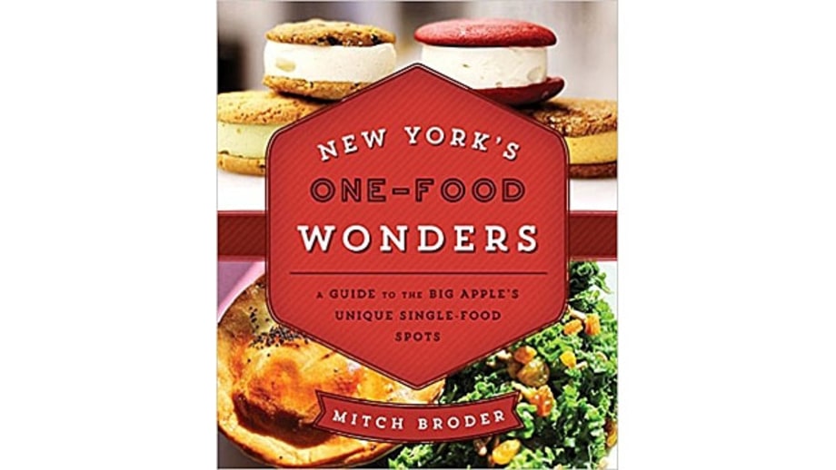New York's One-Food Wonders: A Guide to the Big Apple's Unique Single-Food Spots, Mitch Broder