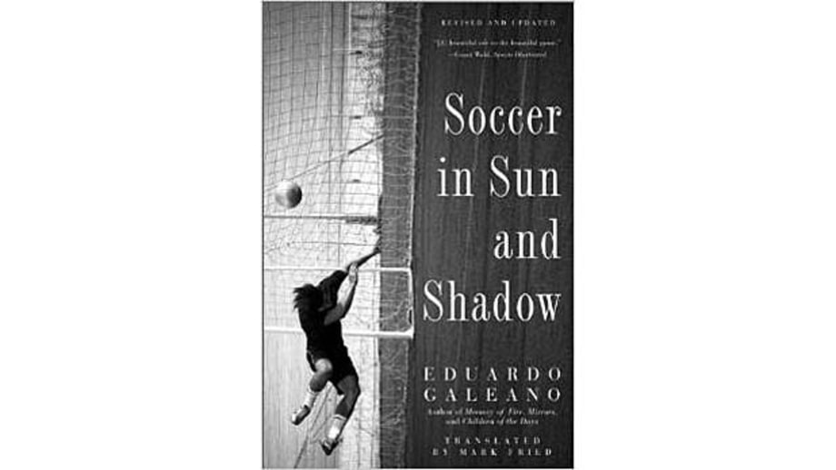 Soccer in Sun and Shadow, by Eduardo Galeano