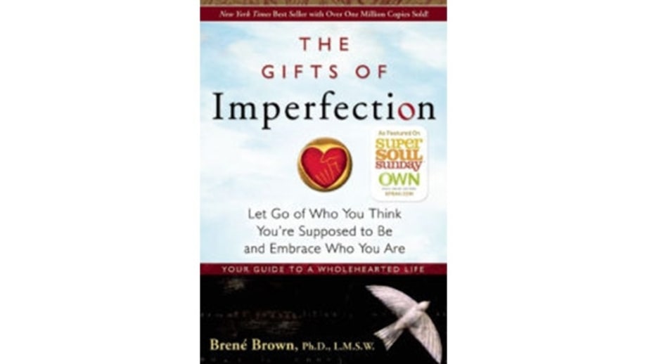 The Gifts of Imperfection: Let Go of Who You Think You're Supposed to Be and Embrace Who You Are, Brené Brown