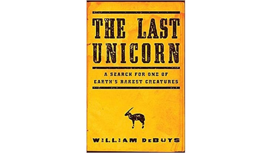 The Last Unicorn: A Search for One of Earth's Rarest Creatures, William deBuys