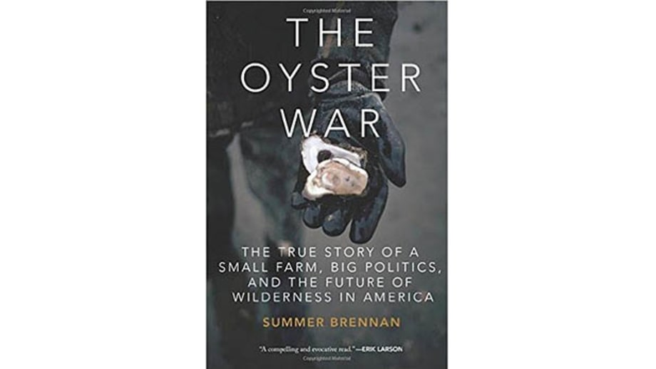 The Oyster War: The True Story of a Small Farm, Big Politics, and the Future of Wilderness in America, Summer Brennan