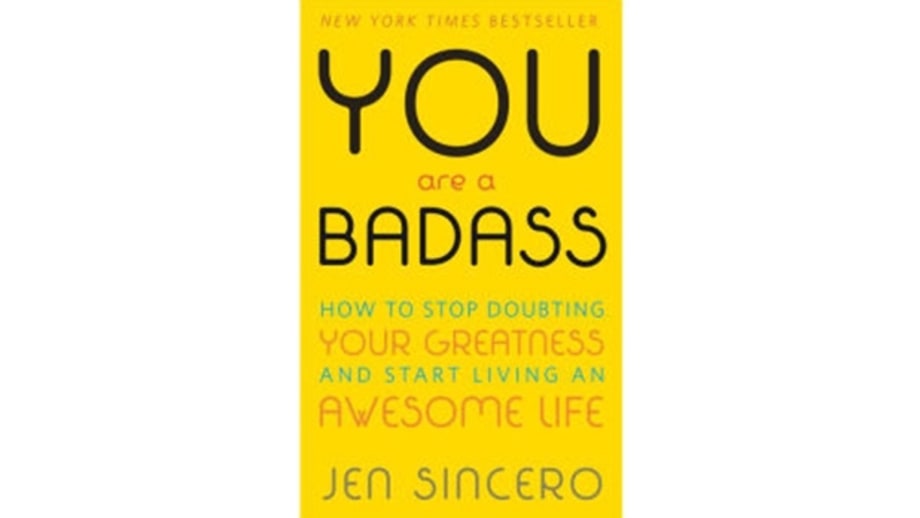 You Are a Badass: How to Stop Doubting Your Greatness and Start Living an Awesome Life, Jen Sincero
