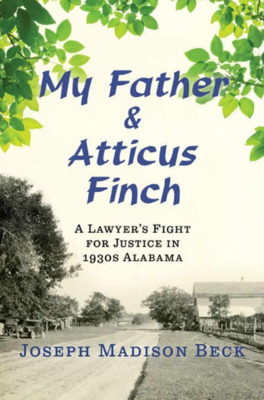 My Father and Atticus Finch: A Lawyer's Fight for Justice in 1930s Alabama, Joseph Madison Beck