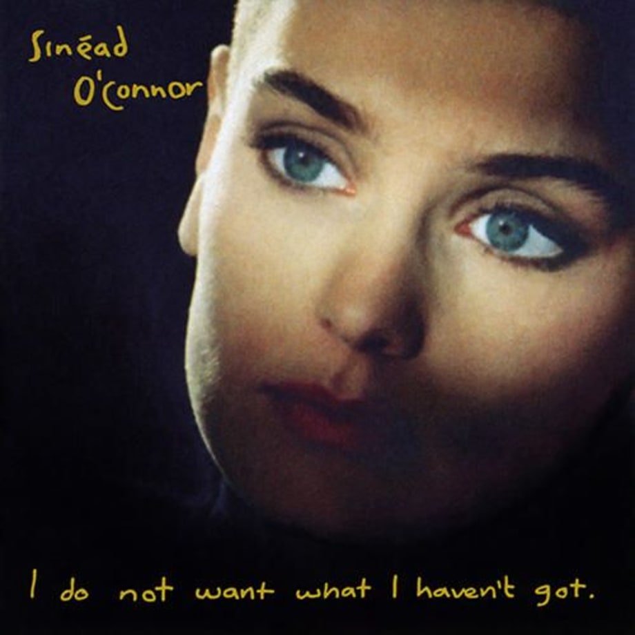 Sinead O'Connor, 'I Do Not Want What I Haven't Got'