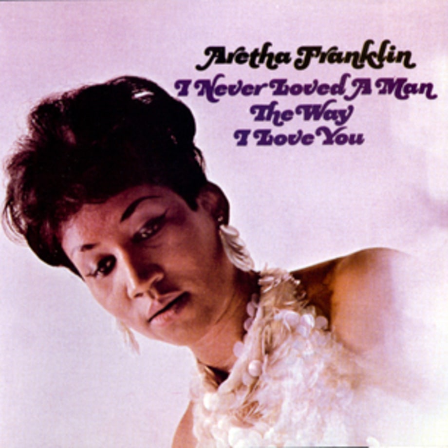 Aretha Franklin, 'I Never Loved a Man the Way I Loved You'