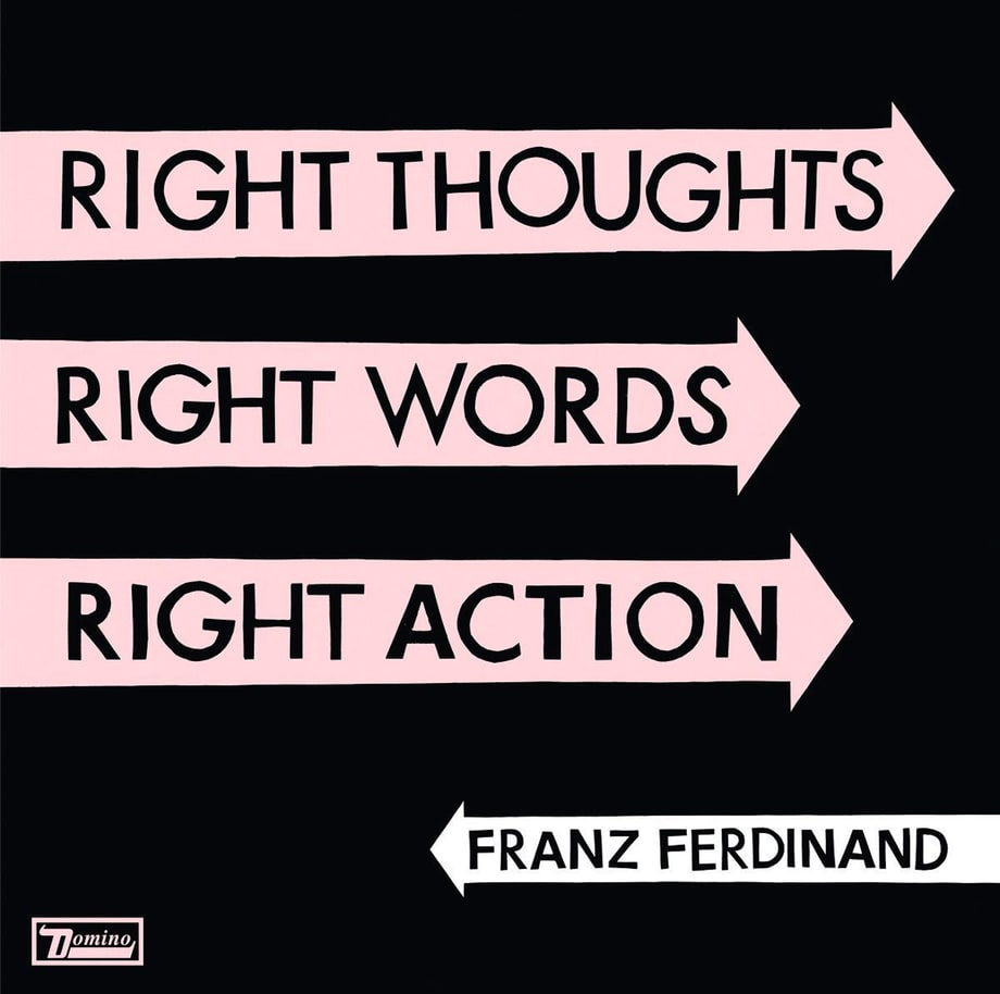 Franz Ferdinand, 'Right Thoughts Right Words Right Action'