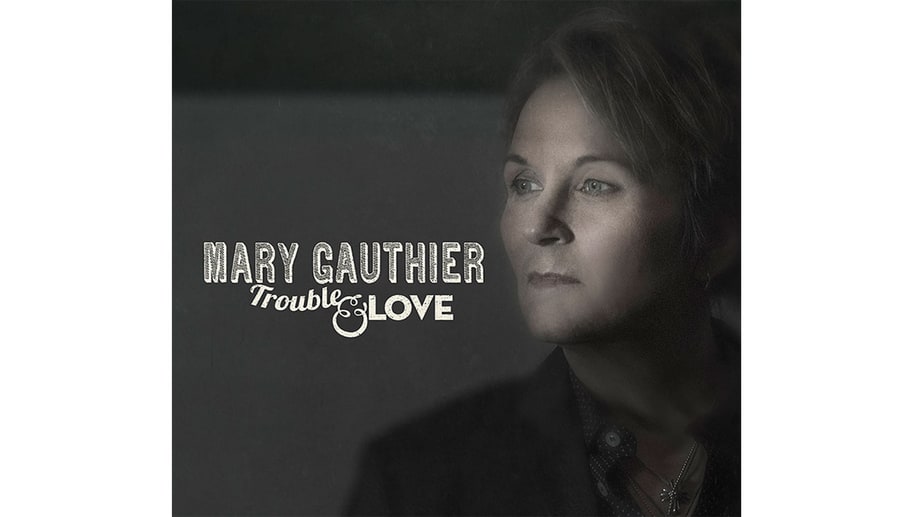Mary Gauthier, 'Trouble and Love'