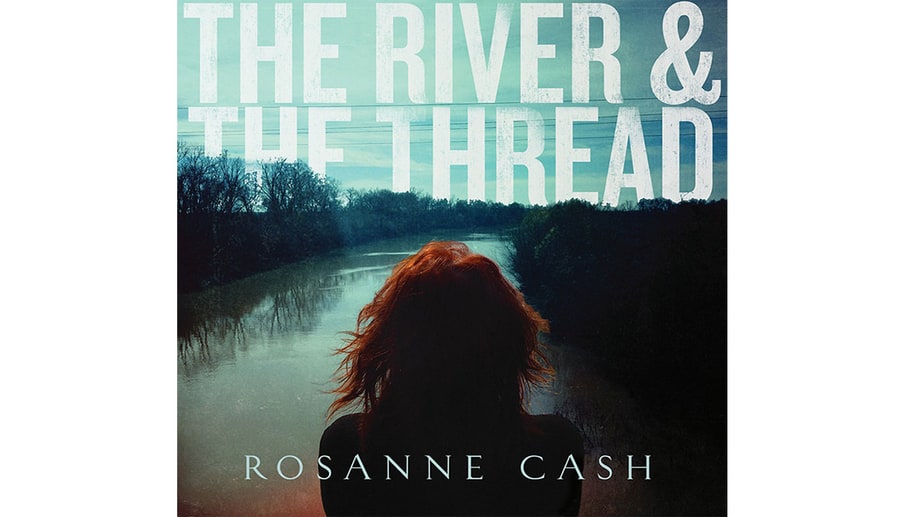 Rosanne Cash, 'The River & The Thread'
