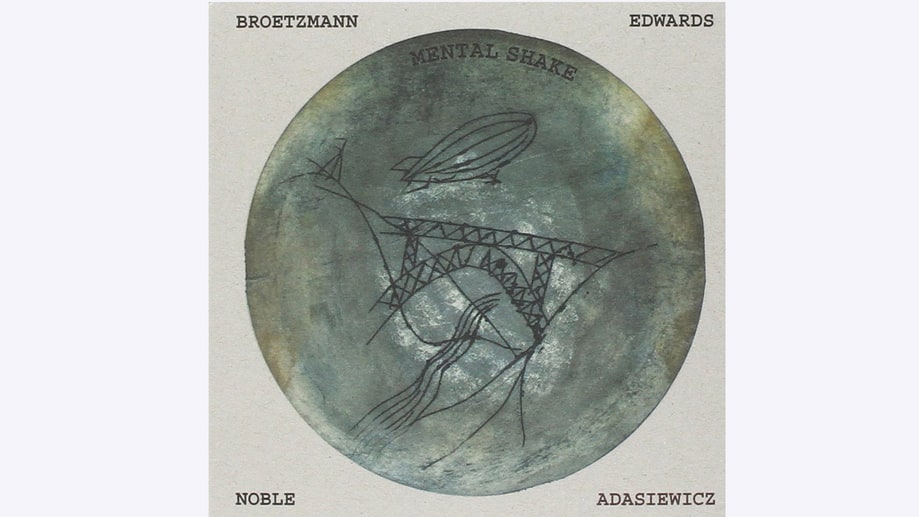 Brötzmann/Adasiewicz/Edwards/Noble, 'Mental Shake'