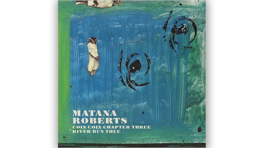 Matana Roberts, 'Coin Coin Chapter 3: River Run Thee'