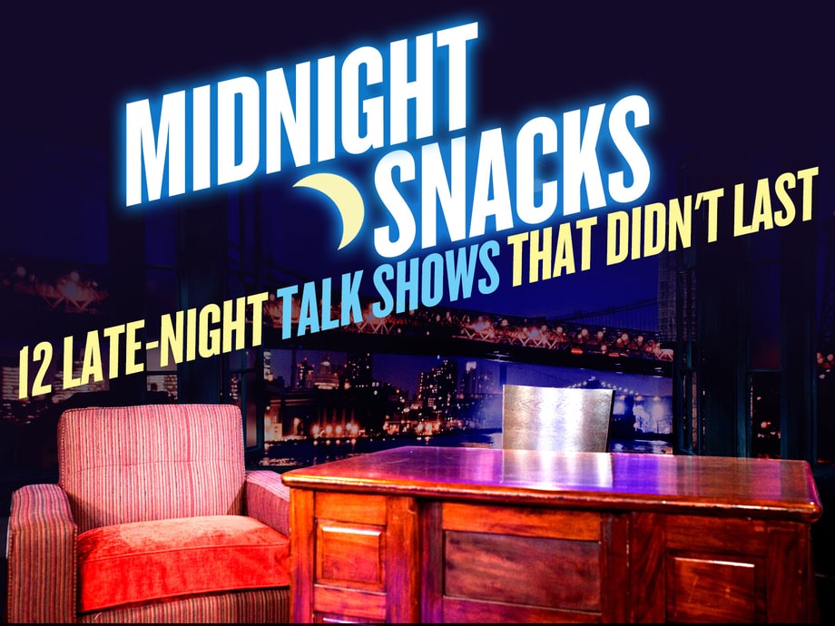 Midnight Snacks: 12 Late-Night Talk Shows That Didn't Last
