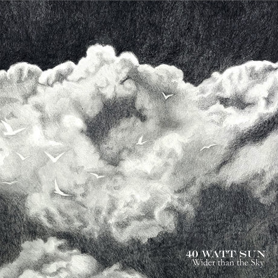 40 Watt Sun, 'Wider Than the Sky'