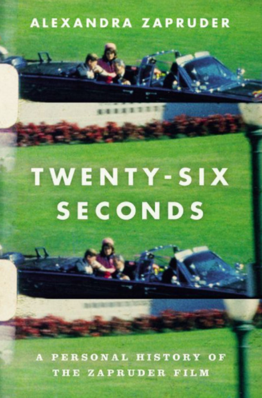 Twenty-Six Seconds: A Personal History of the Zapruder Film, Alexandra Zapruder (Twelve)