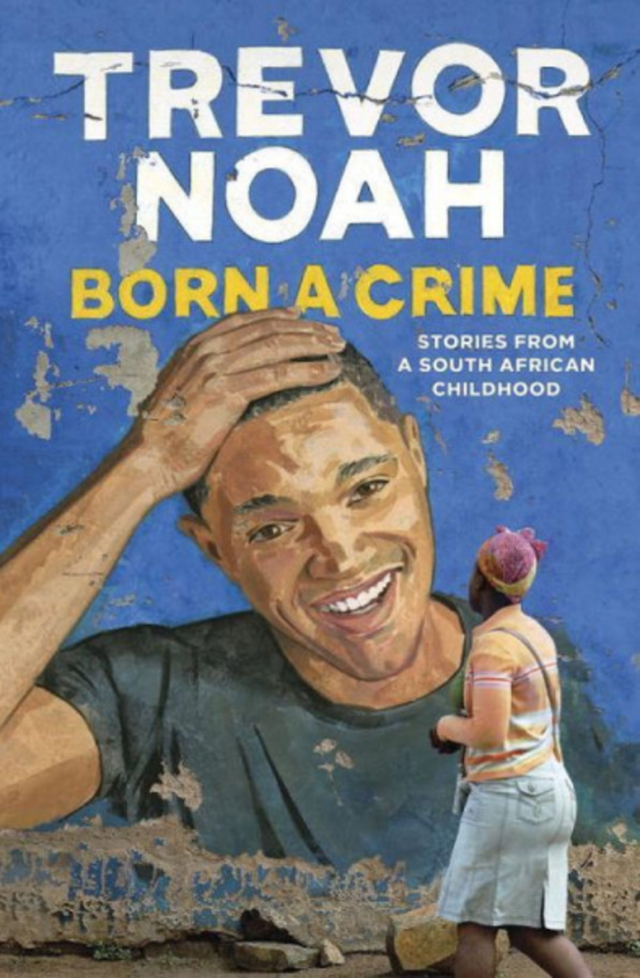 Born a Crime: Stories from a South African Childhood, Trevor Noah (Spiegel & Grau)