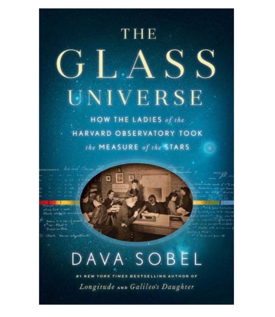 The Glass Universe: How the Ladies of the Harvard Observatory Took the Measure of the Stars, Dava Sobel (Viking)