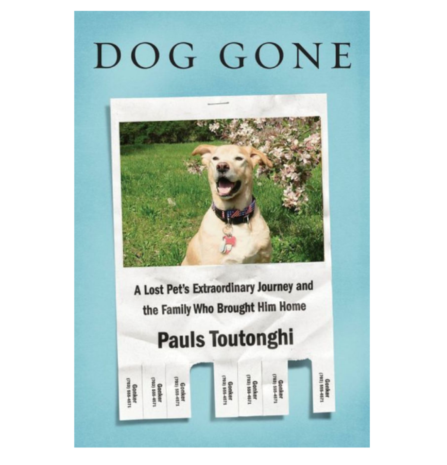 Dog Gone: A Lost Pet’s Extraordinary Journey and the Family Who Brought Him Home, Pauls Toutonghi (Knopf)