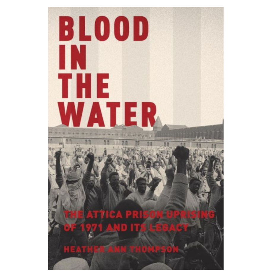Blood in the Water: The Attica Prison Uprising of 1971 and Its Legacy, Heather Ann Thompson (Pantheon)