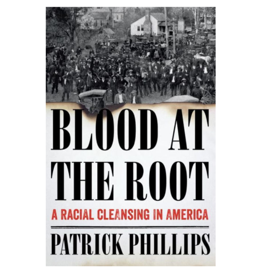 Blood at the Root: A Racial Cleansing in America, Patrick Phillips (Norton)