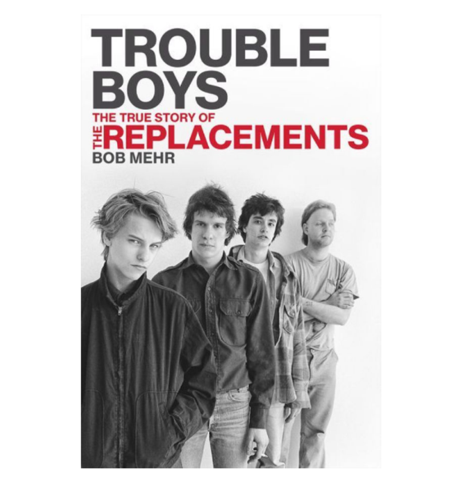 Trouble Boys: The True Story of the Replacements, Bob Mehr (Da Capo)