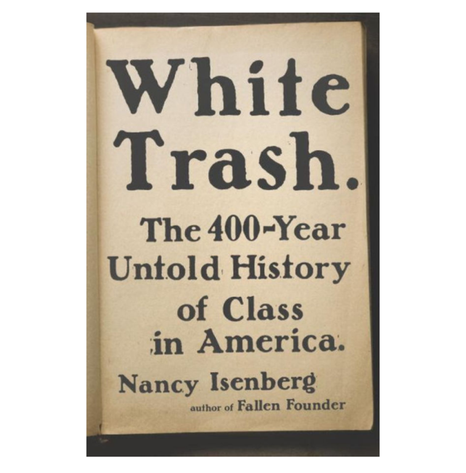 White Trash: The 400-Year Untold History of Class in America, Nancy Isenberg (Viking)