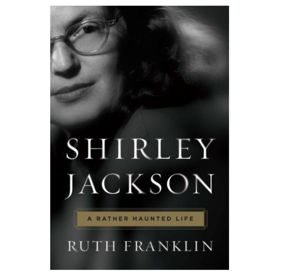 Shirley Jackson: A Rather Haunted Life, Ruth Franklin (Liveright)