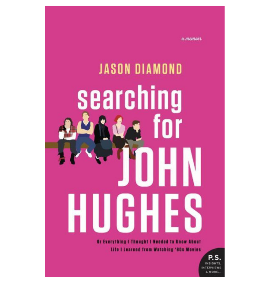 Searching for John Hughes: Or Everything I Thought I Needed to Know About Life I Learned from Watching ‘80s Movies, Jason Diamond (William Morrow)