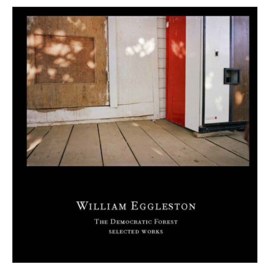 William Eggleston - The Democratic Forest - Selected Works: William Eggleston (David Zwirner Books | Steidl)