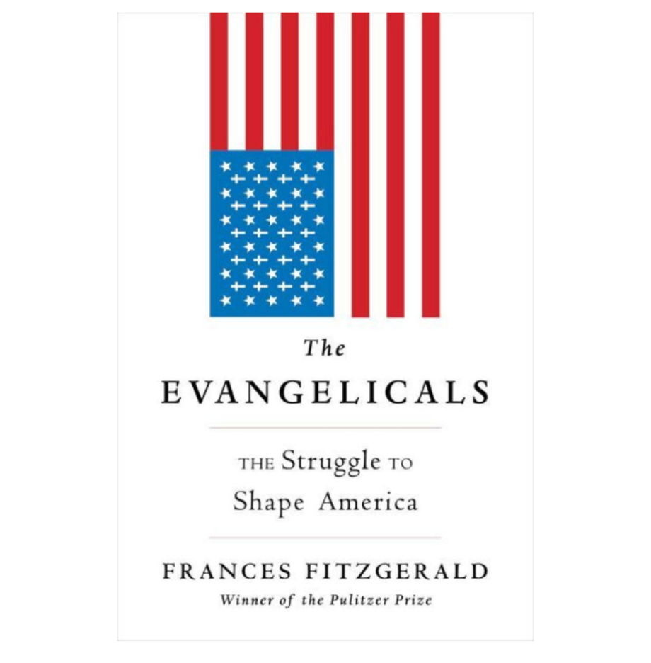 The Evangelicals: The Struggle to Shape America, Frances FitzGerald (Simon & Schuster)