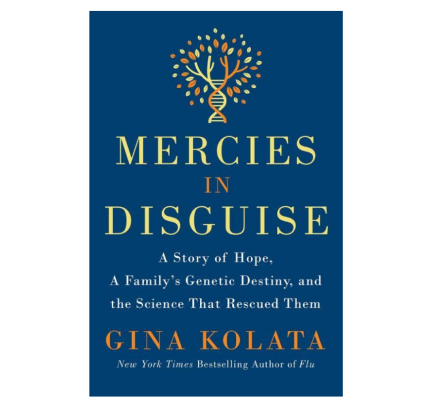 Mercies in Disguise: A Story of Hope, a Family's Genetic Destiny, and the Science That Rescued Them, Gina Kolata (St. Martin’s)