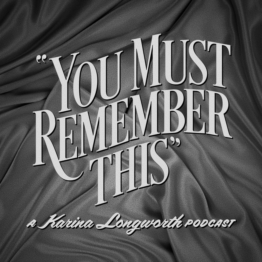 'You Must Remember This' 12-Part Podcast